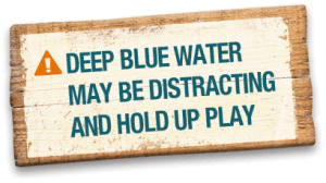 Deep blue water may be distracting and hold up play